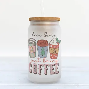 Dear Santa Just Bring Coffee Christmas Frosted Glass Can Tumbler